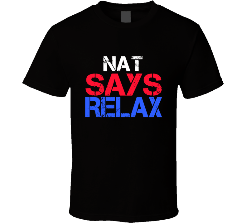 Nat Says Relax Funny Personal Name T Shirt Nat Says Relax Funny Personal Name T Shirt