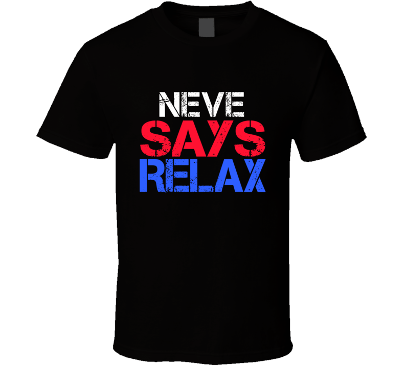Neve Says Relax Funny Personal Name T Shirt Neve Says Relax Funny Personal Name T Shirt