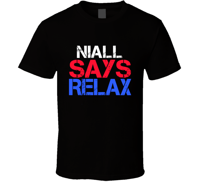 Niall Says Relax Funny Personal Name T Shirt Niall Says Relax Funny Personal Name T Shirt