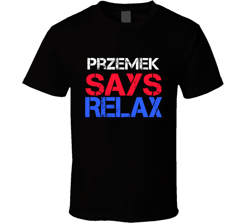 Przemek Says Relax Funny Personal Name T Shirt