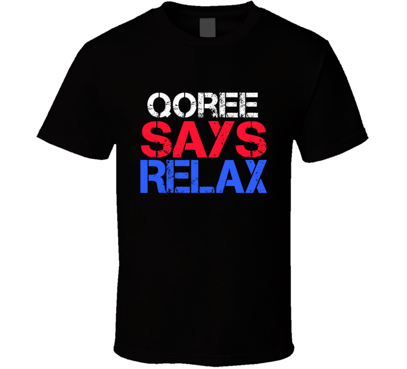 Qoree Says Relax Funny Personal Name T Shirt