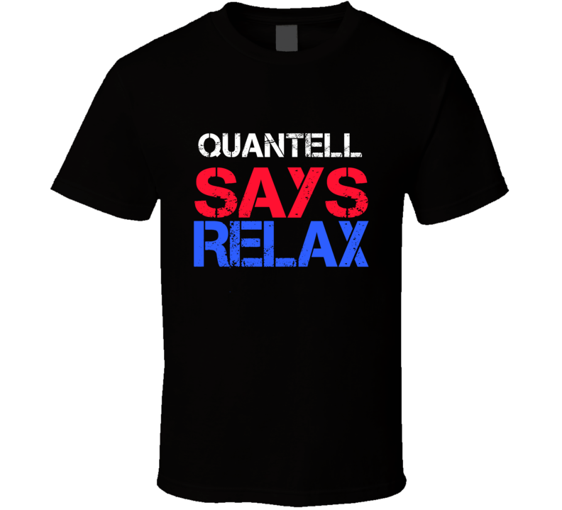 Quantell Says Relax Funny Personal Name T Shirt Quantell Says Relax Funny Personal Name T Shirt