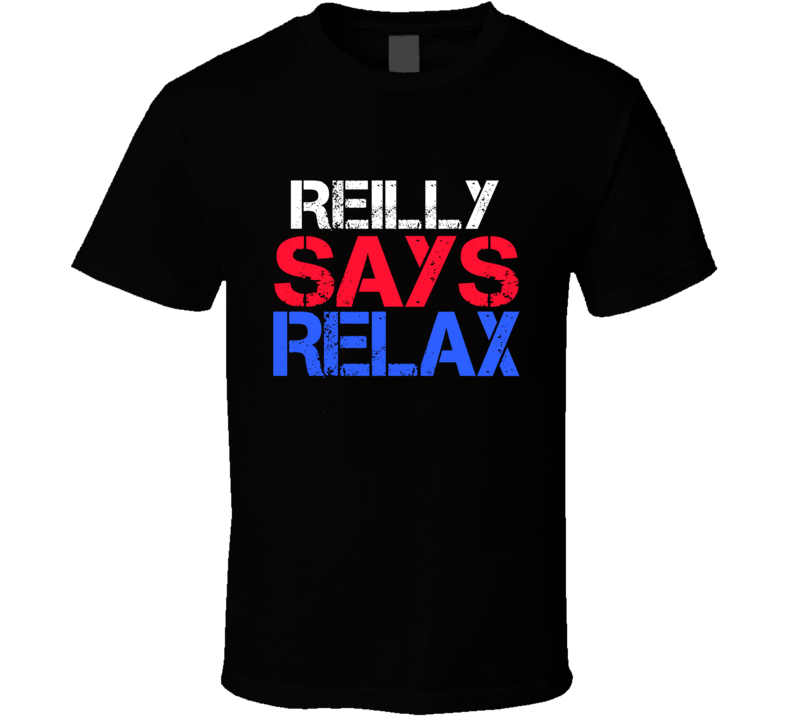 Reilly Says Relax Funny Personal Name T Shirt Reilly Says Relax Funny Personal Name T Shirt