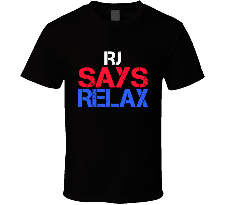 Rj Says Relax Funny Personal Name T Shirt Rj Says Relax Funny Personal Name T Shirt