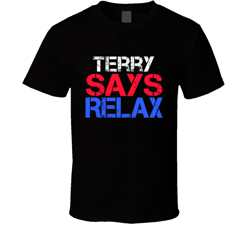 Terry Says Relax Funny Personal Name T Shirt Terry Says Relax Funny Personal Name T Shirt