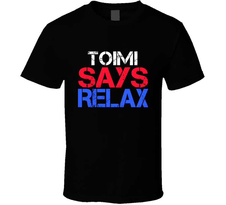 Toimi Says Relax Funny Personal Name T Shirt Toimi Says Relax Funny Personal Name T Shirt