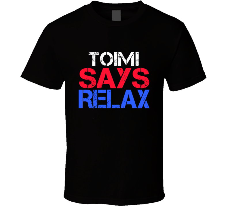 Toimi Says Relax Funny Personal Name T Shirt