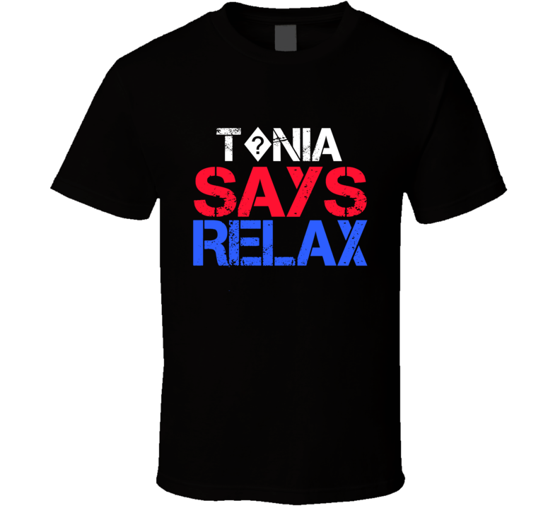 T?nia Says Relax Funny Personal Name T Shirt T?nia Says Relax Funny Personal Name T Shirt
