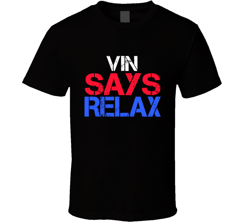 Vin Says Relax Funny Personal Name T Shirt