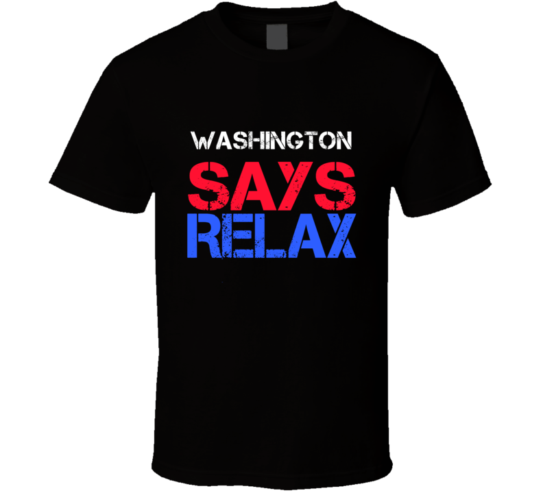 Washington Says Relax Funny Personal Name T Shirt Washington Says Relax Funny Personal Name T Shirt