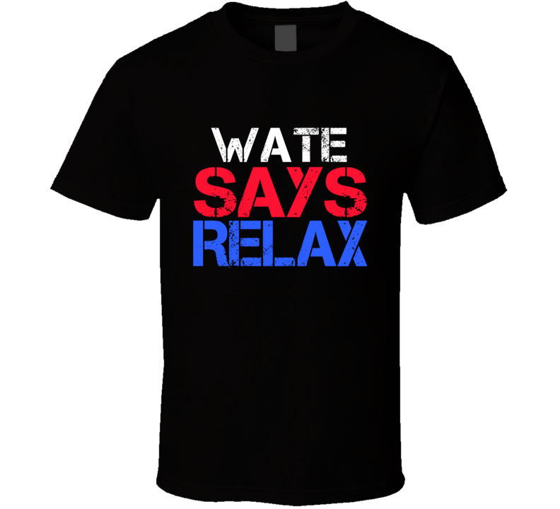 Wate Says Relax Funny Personal Name T Shirt Wate Says Relax Funny Personal Name T Shirt