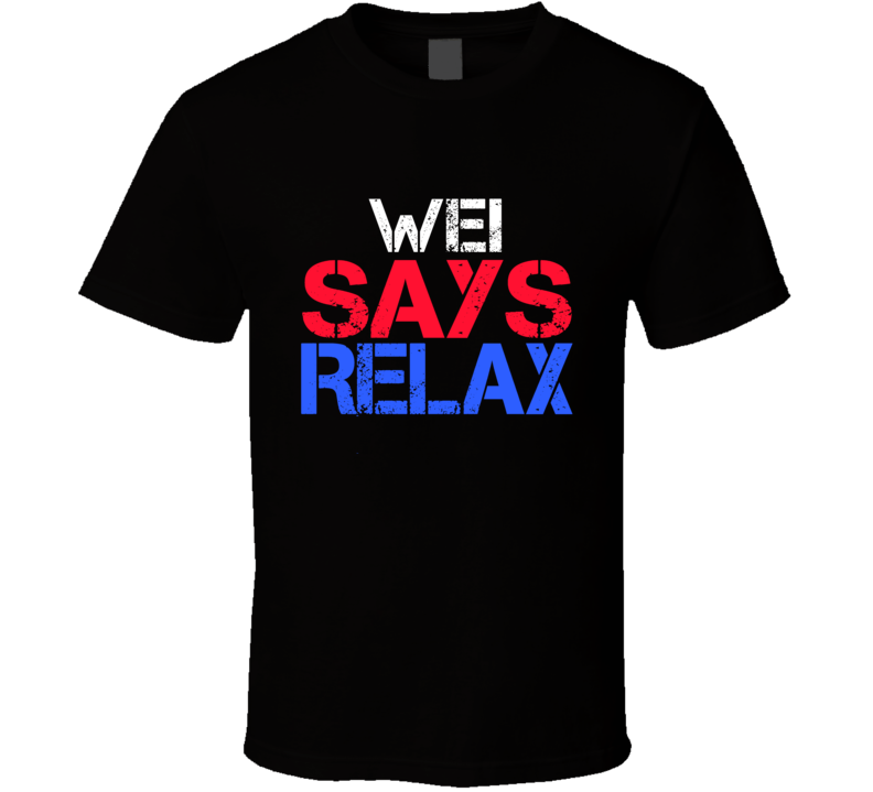 Wei Says Relax Funny Personal Name T Shirt Wei Says Relax Funny Personal Name T Shirt