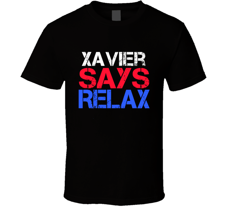Xavier Says Relax Funny Personal Name T Shirt Xavier Says Relax Funny Personal Name T Shirt