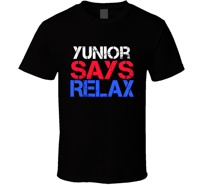 Yunior Says Relax Funny Personal Name T Shirt Yunior Says Relax Funny Personal Name T Shirt