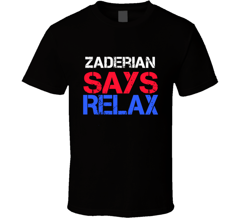 Zaderian Says Relax Funny Personal Name T Shirt Zaderian Says Relax Funny Personal Name T Shirt