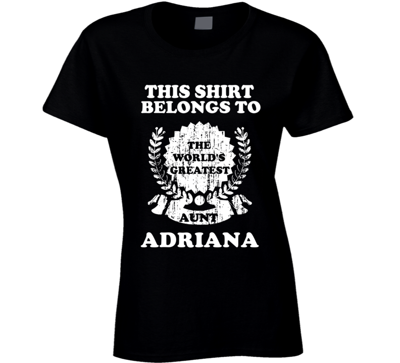 The Worlds Greatest Aunt Adriana T Shirt