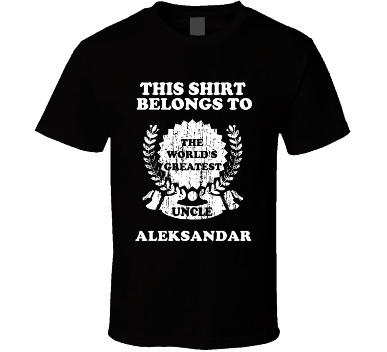 The Worlds Greatest Uncle Aleksandar T Shirt