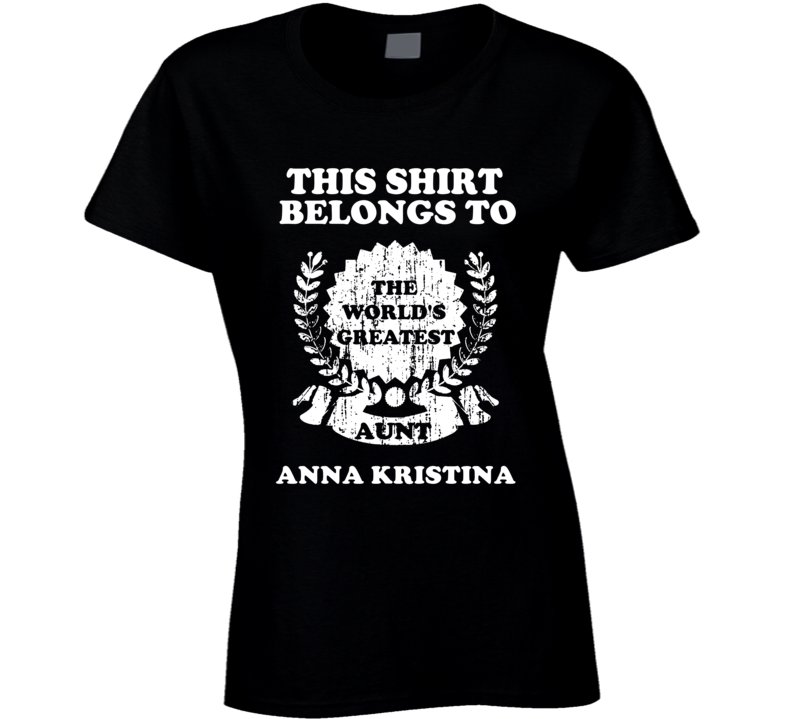 The Worlds Greatest Aunt Anna Kristina T Shirt