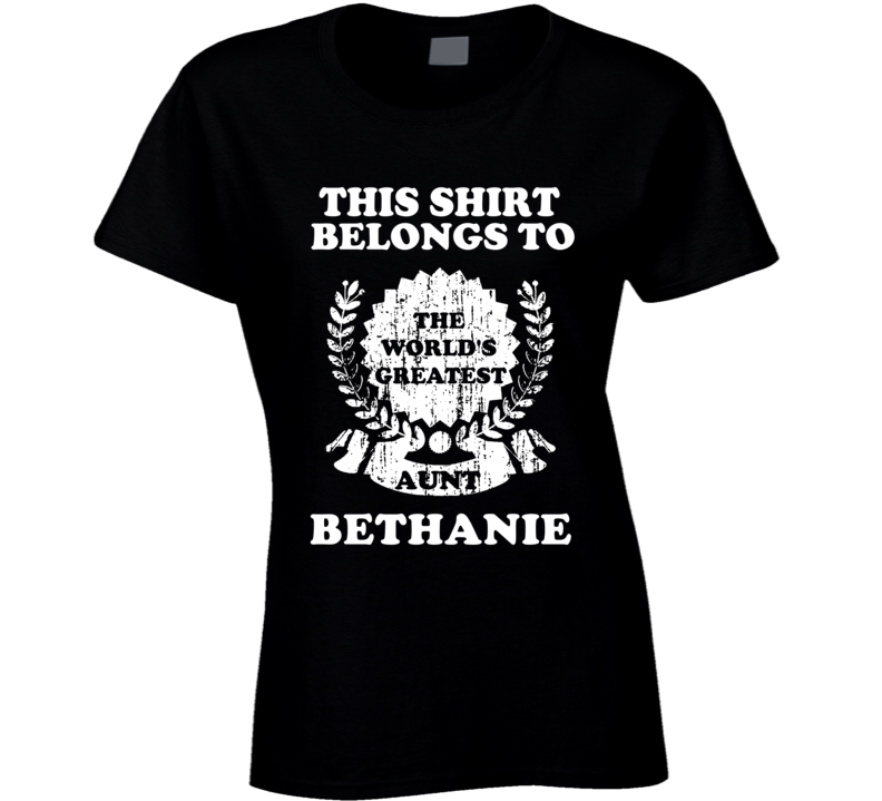 The Worlds Greatest Aunt Bethanie T Shirt