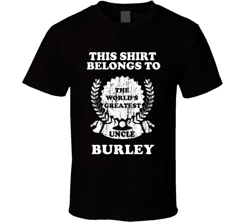 The Worlds Greatest Uncle Burley T Shirt