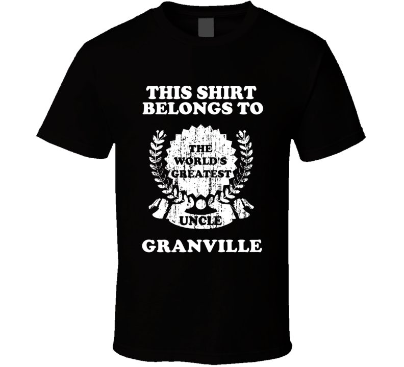 The Worlds Greatest Uncle Granville T Shirt The Worlds Greatest Uncle Granville T Shirt