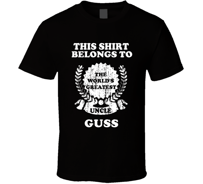 The Worlds Greatest Uncle Guss T Shirt The Worlds Greatest Uncle Guss T Shirt