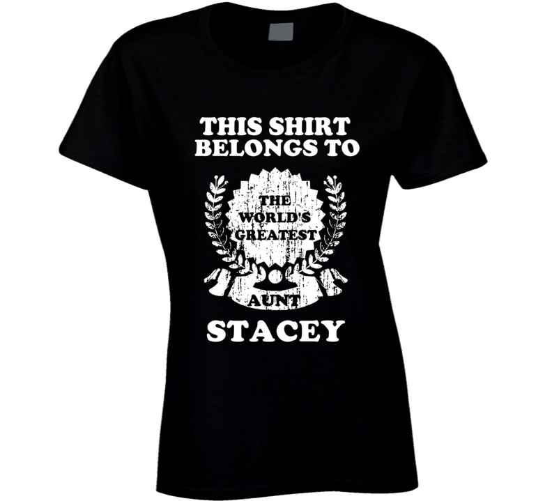 The Worlds Greatest Aunt Stacey T Shirt The Worlds Greatest Aunt Stacey T Shirt