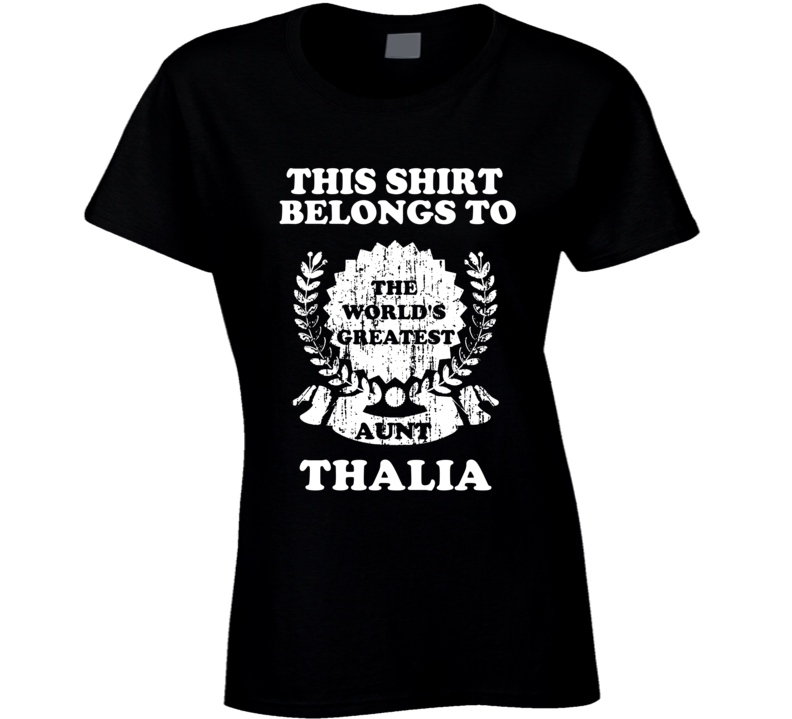 The Worlds Greatest Aunt Thalia T Shirt The Worlds Greatest Aunt Thalia T Shirt