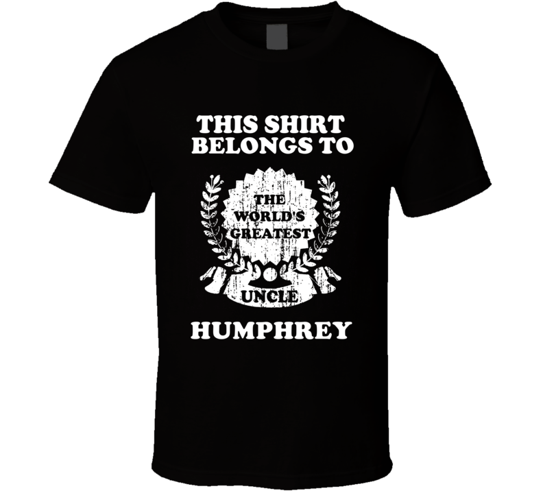 The Worlds Greatest Uncle Humphrey T Shirt The Worlds Greatest Uncle Humphrey T Shirt