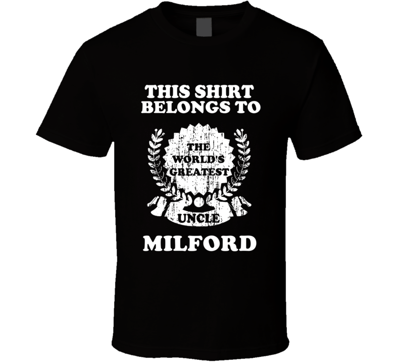 The Worlds Greatest Uncle Milford T Shirt The Worlds Greatest Uncle Milford T Shirt