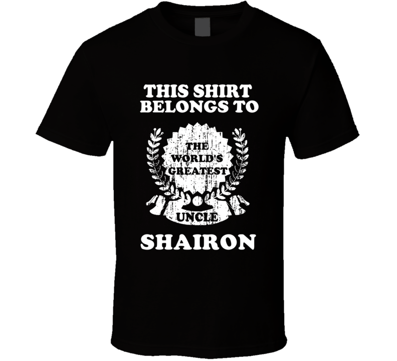 The Worlds Greatest Uncle Shairon T Shirt The Worlds Greatest Uncle Shairon T Shirt