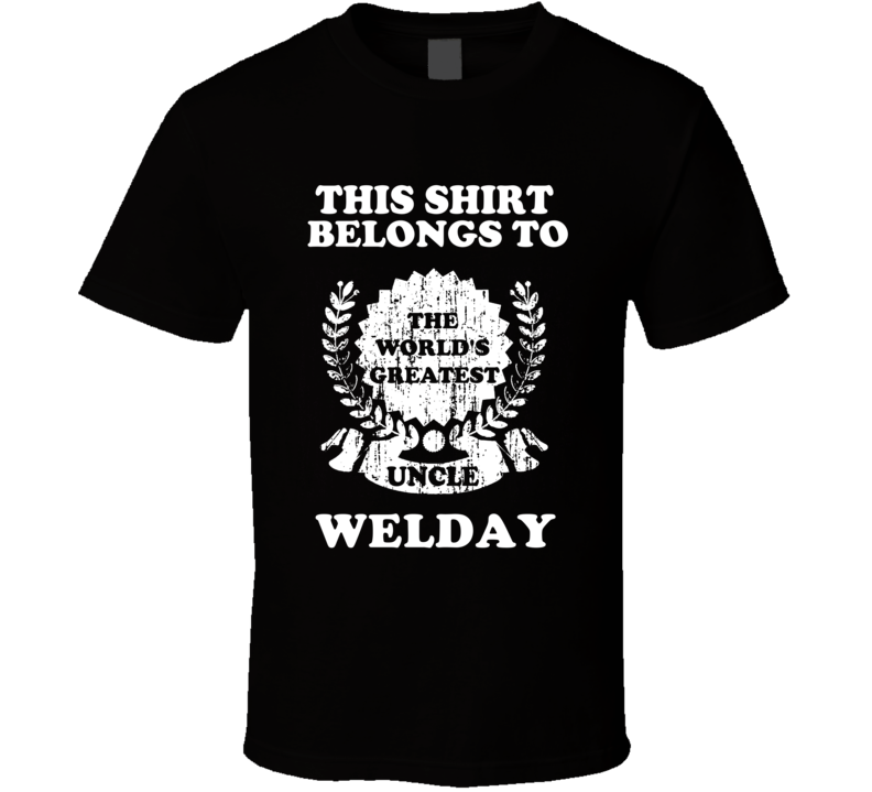 The Worlds Greatest Uncle Welday T Shirt The Worlds Greatest Uncle Welday T Shirt