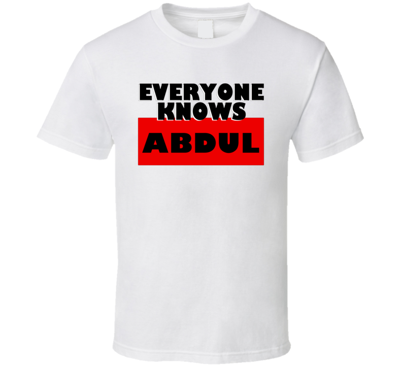 Everyone Knows Abdul Personal Name T Shirt