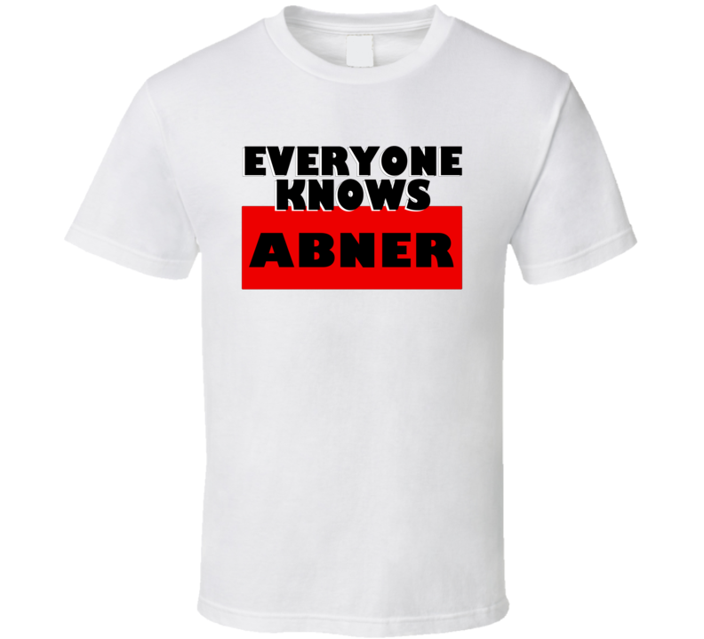 Everyone Knows Abner Personal Name T Shirt