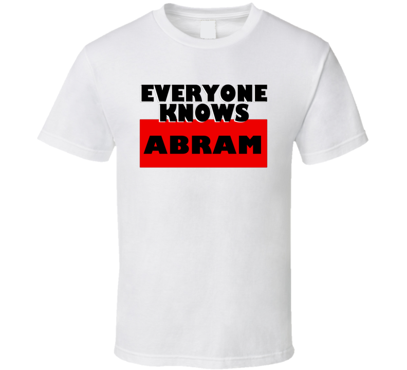 Everyone Knows Abram Personal Name T Shirt