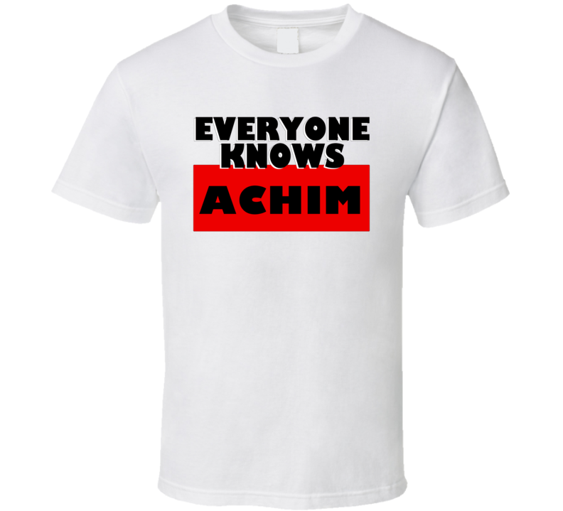 Everyone Knows Achim Personal Name T Shirt