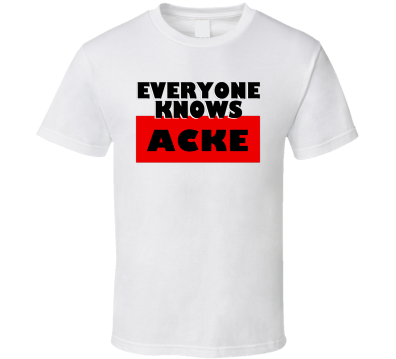 Everyone Knows Acke Personal Name T Shirt