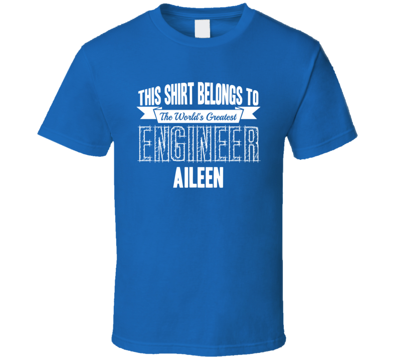 Aileen Worlds Greatest Engineer Name T Shirt