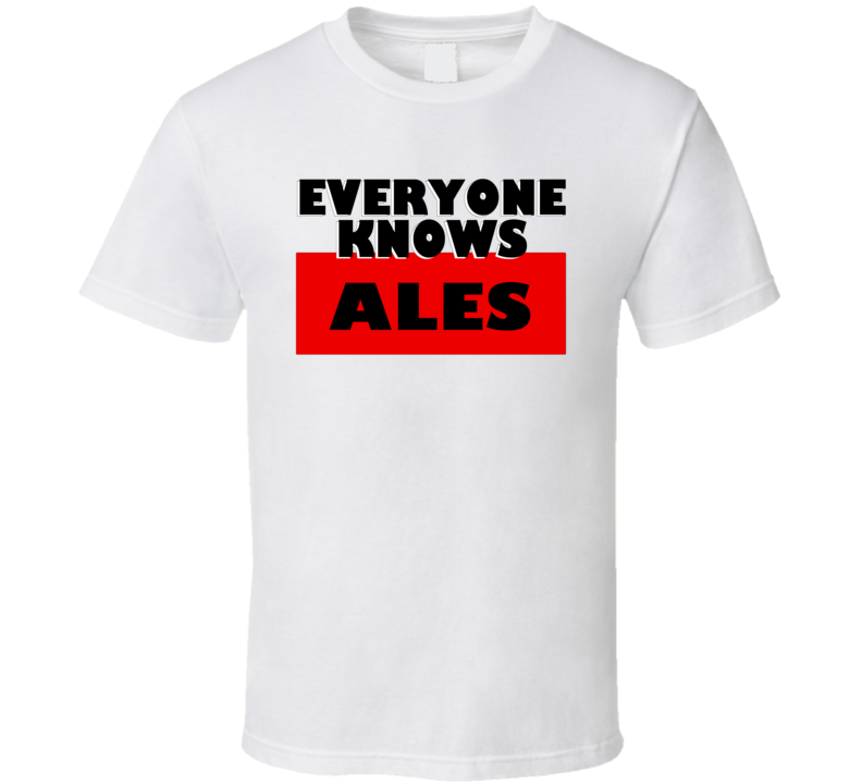 Everyone Knows Ales Personal Name T Shirt Everyone Knows Ales Personal Name T Shirt