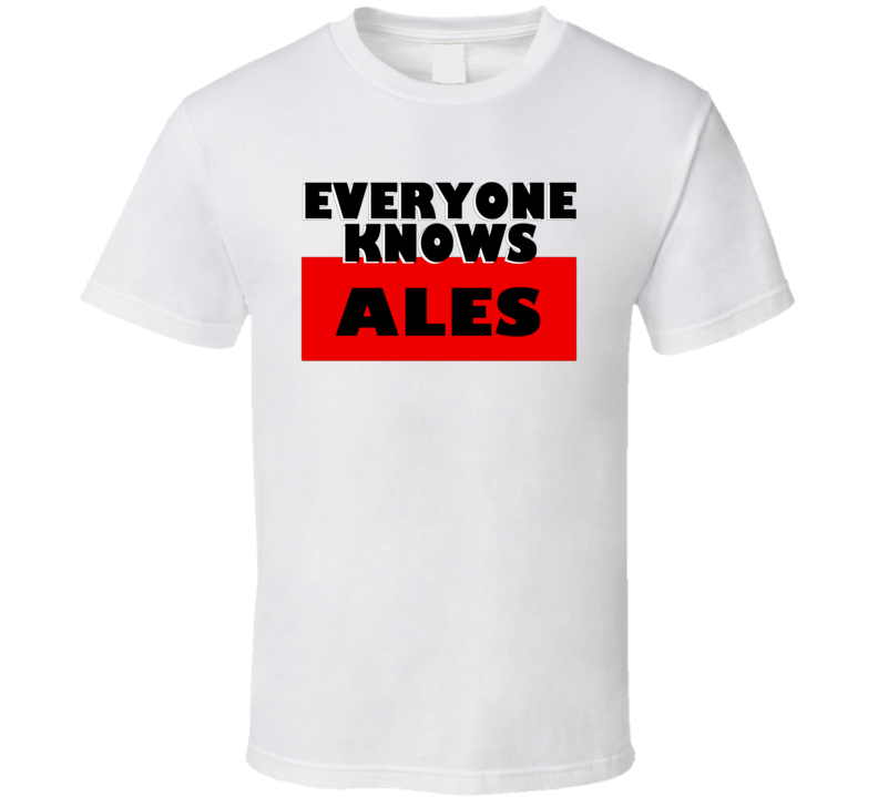 Everyone Knows Ales Personal Name T Shirt