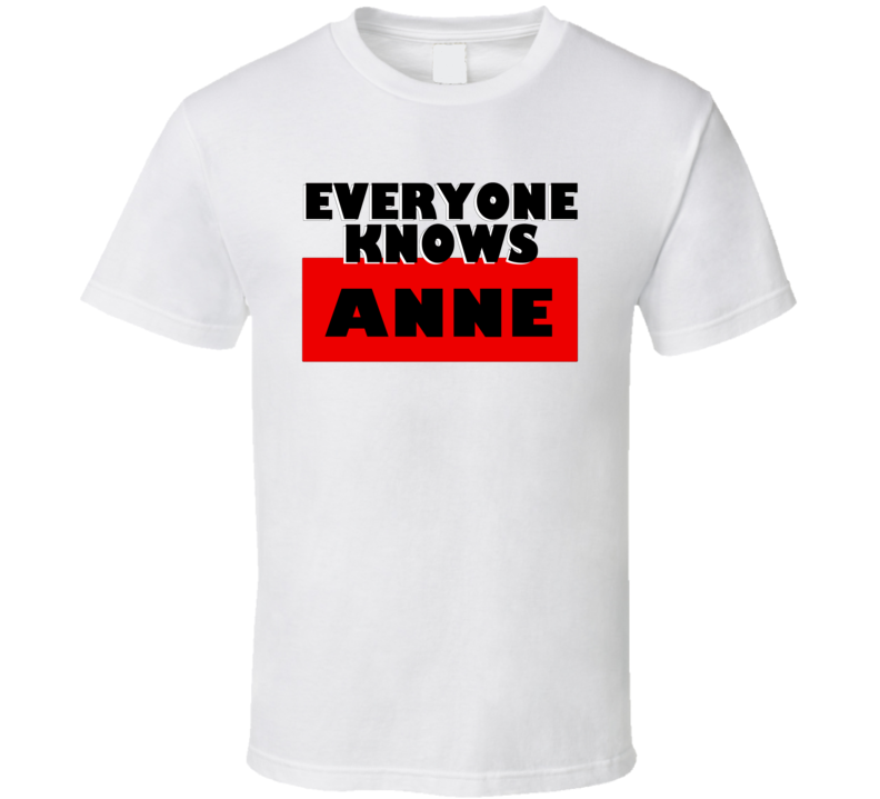 Everyone Knows Anne Personal Name T Shirt Everyone Knows Anne Personal Name T Shirt