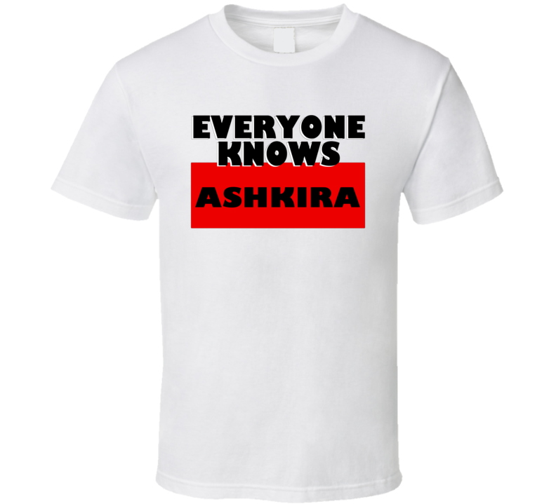 Everyone Knows Ashkira Personal Name T Shirt