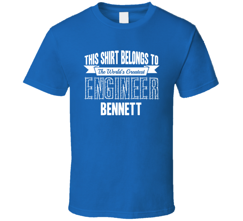 Bennett Worlds Greatest Engineer Name T Shirt