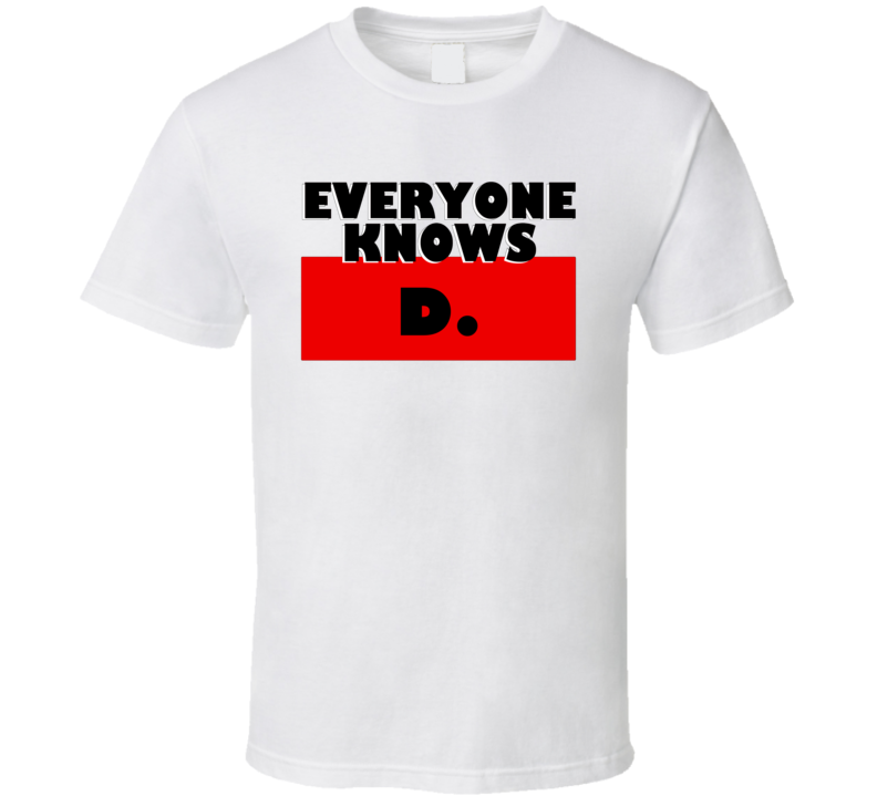 Everyone Knows D Personal Name T Shirt Everyone Knows D Personal Name T Shirt