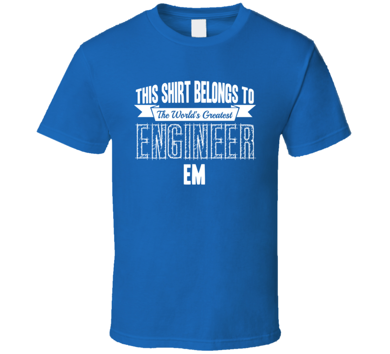 Em Worlds Greatest Engineer Name T Shirt