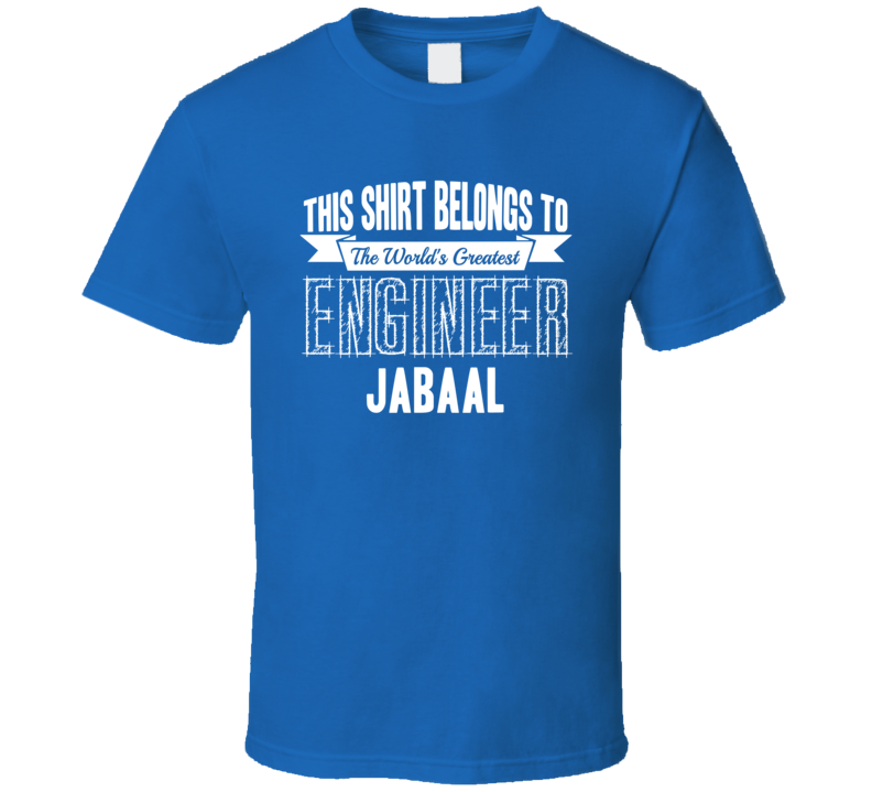 Jabaal Worlds Greatest Engineer Name T Shirt