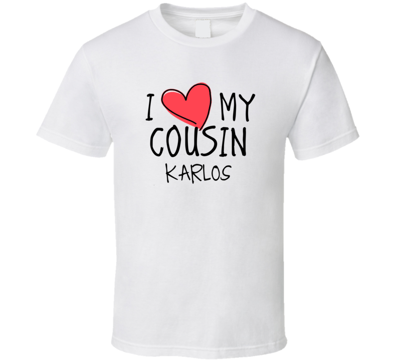 I Heart My Cousin Karlos Name T Shirt