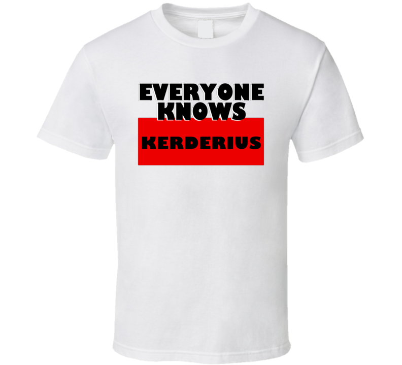 Everyone Knows Kerderius Personal Name T Shirt Everyone Knows Kerderius Personal Name T Shirt