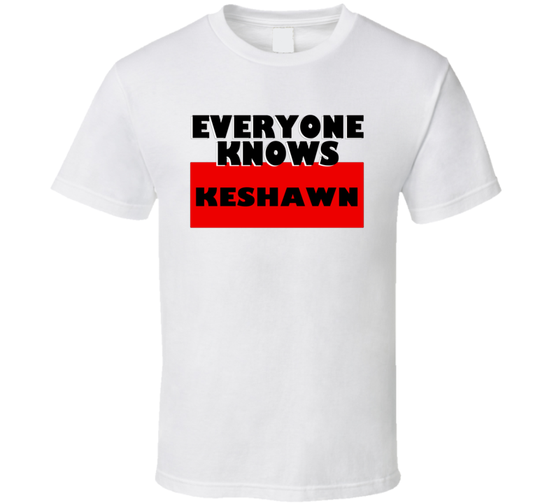 Everyone Knows Keshawn Personal Name T Shirt