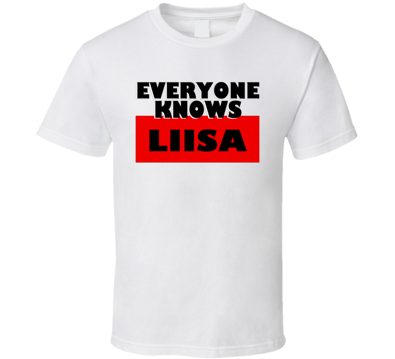 Everyone Knows Liisa Personal Name T Shirt